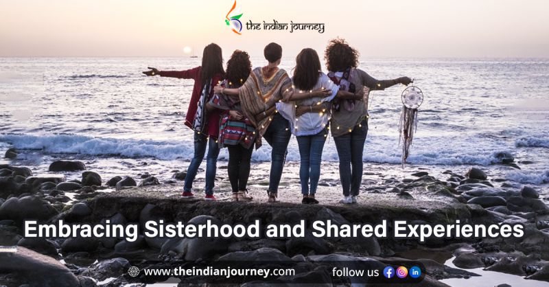 Embracing Sisterhood and Shared Experiences