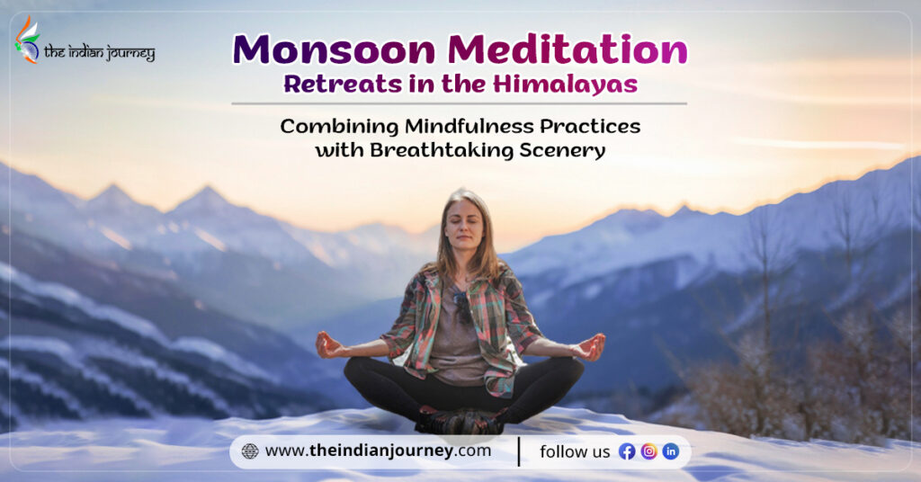 Monsoon Meditation Retreats in the Himalayas